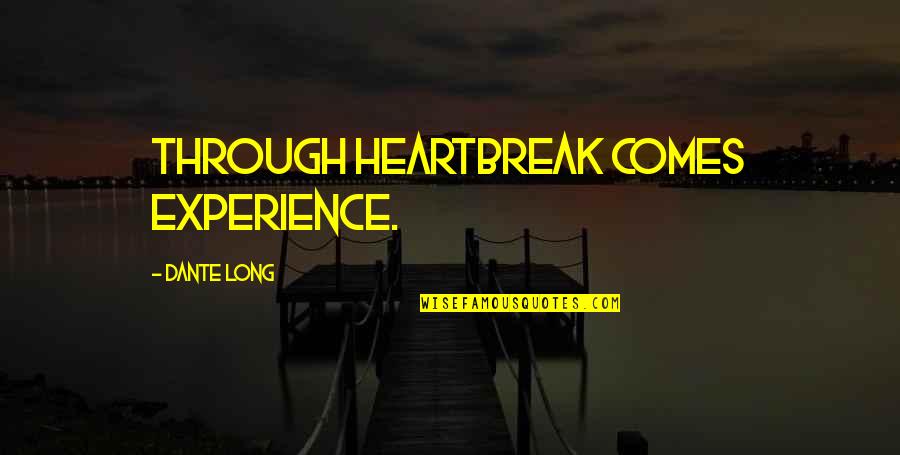 Honesty And Marriage Quotes By Dante Long: Through heartbreak comes experience.