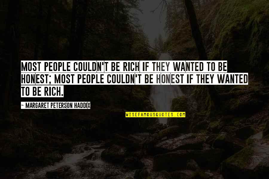 Honesty And Money Quotes By Margaret Peterson Haddix: Most people couldn't be rich if they wanted