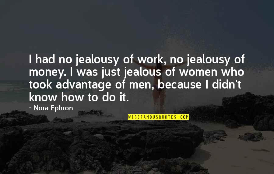 Honesty And Money Quotes By Nora Ephron: I had no jealousy of work, no jealousy