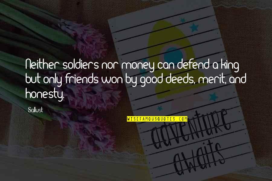 Honesty And Money Quotes By Sallust: Neither soldiers nor money can defend a king