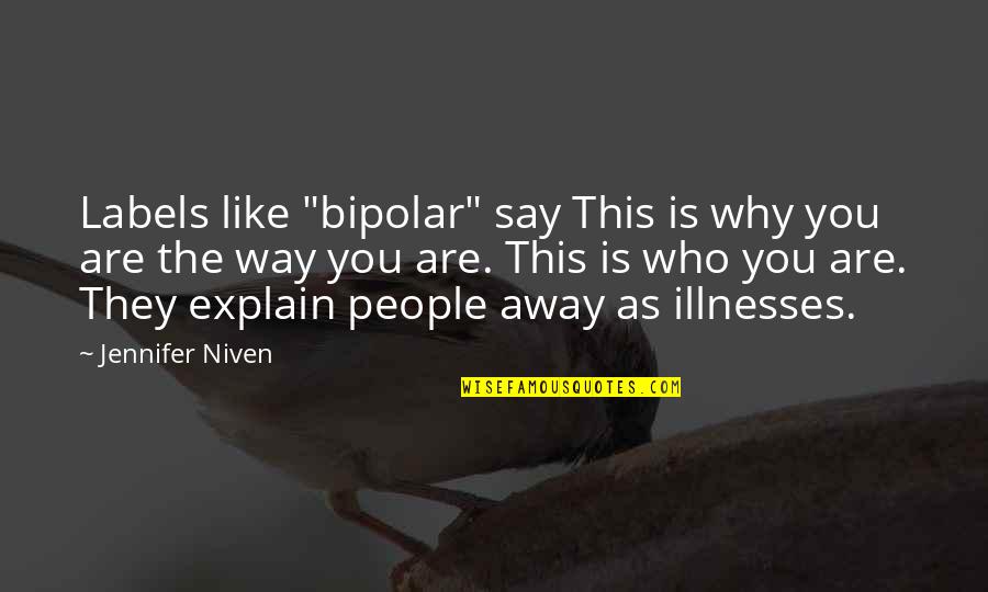 Honesty And Respect Quotes By Jennifer Niven: Labels like "bipolar" say This is why you