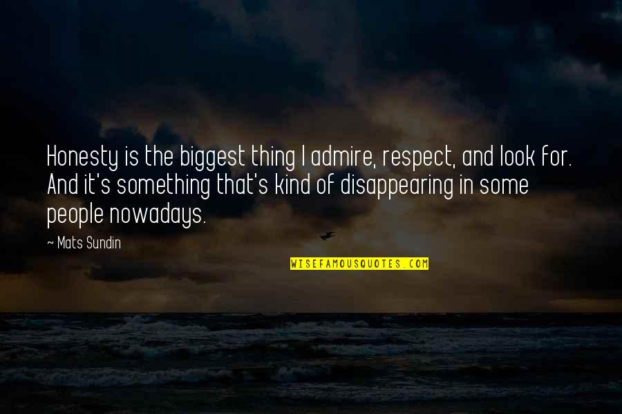 Honesty And Respect Quotes By Mats Sundin: Honesty is the biggest thing I admire, respect,