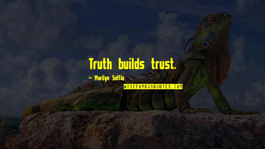 Honesty And Trust In Business Quotes By Marilyn Suttle: Truth builds trust.