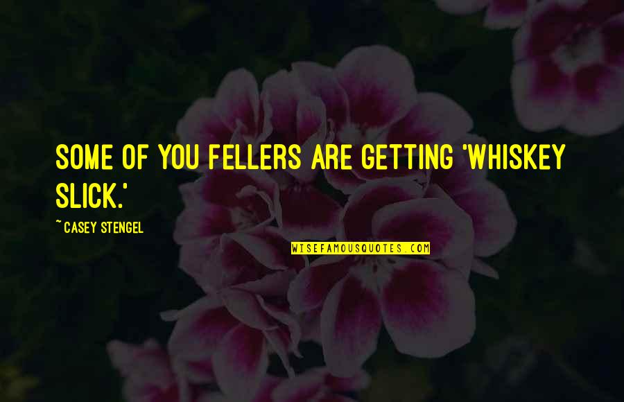 Honesty And Trust In Love Quotes By Casey Stengel: Some of you fellers are getting 'Whiskey Slick.' Honesty And Trust In Love Quotes By Casey Stengel: Some of you fellers are getting 'Whiskey Slick.'
