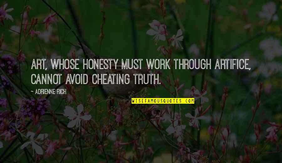 Honesty At Work Quotes By Adrienne Rich: Art, whose honesty must work through artifice, cannot