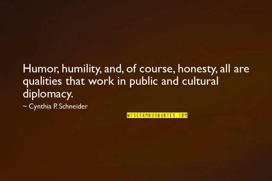 Honesty At Work Quotes By Cynthia P. Schneider: Humor, humility, and, of course, honesty, all are