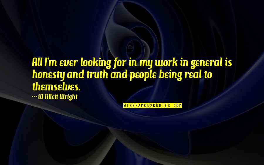 Honesty At Work Quotes By IO Tillett Wright: All I'm ever looking for in my work