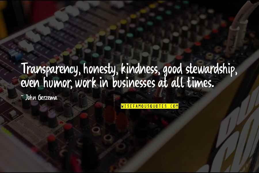 Honesty At Work Quotes By John Gerzema: Transparency, honesty, kindness, good stewardship, even humor, work