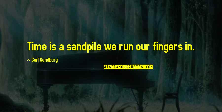 Honesty Being Bad Quotes By Carl Sandburg: Time is a sandpile we run our fingers