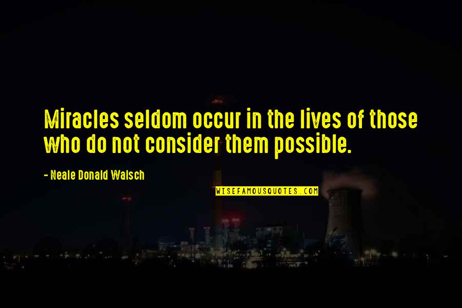 Honesty Being The Best Policy Quotes By Neale Donald Walsch: Miracles seldom occur in the lives of those