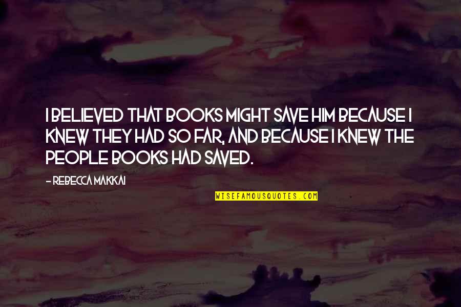 Honesty Between Husband And Wife Quotes By Rebecca Makkai: I believed that books might save him because