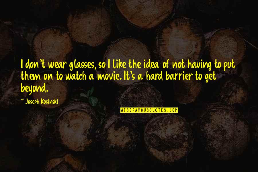 Honesty Builds Trust Quotes By Joseph Kosinski: I don't wear glasses, so I like the