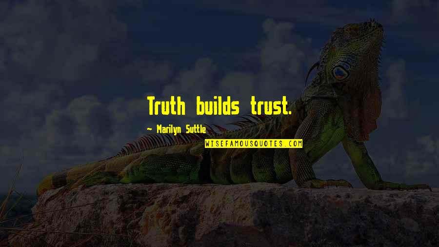 Honesty Builds Trust Quotes By Marilyn Suttle: Truth builds trust. Honesty Builds Trust Quotes By Marilyn Suttle: Truth builds trust.