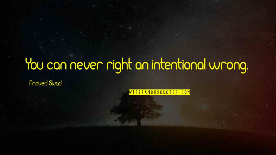 Honesty Friendship Quotes By Anoved Sivad: You can never right an intentional wrong. Honesty Friendship Quotes By Anoved Sivad: You can never right an intentional wrong.