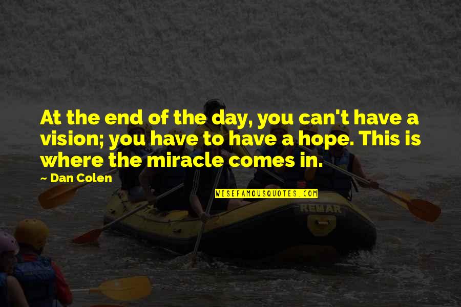 Honesty Friendship Quotes By Dan Colen: At the end of the day, you can't Honesty Friendship Quotes By Dan Colen: At the end of the day, you can't