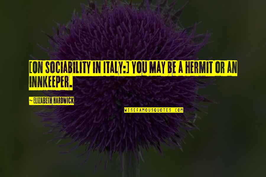 Honesty Friendship Quotes By Elizabeth Hardwick: [On sociability in Italy:] You may be a