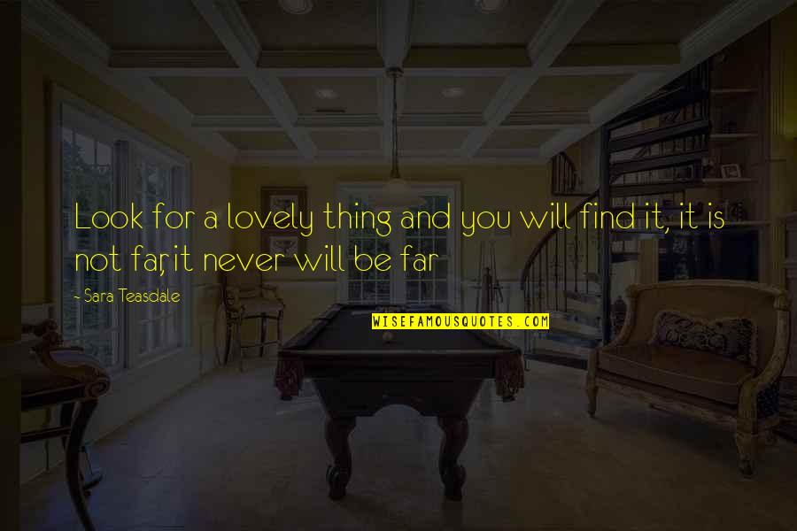 Honesty Hard Work Quotes By Sara Teasdale: Look for a lovely thing and you will
