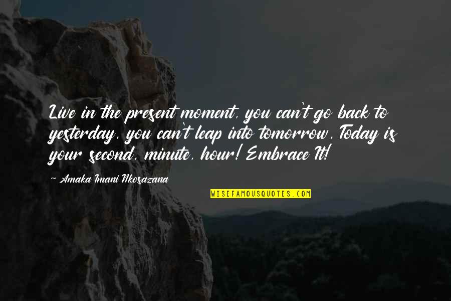 Honesty Hour Quotes By Amaka Imani Nkosazana: Live in the present moment, you can't go Honesty Hour Quotes By Amaka Imani Nkosazana: Live in the present moment, you can't go