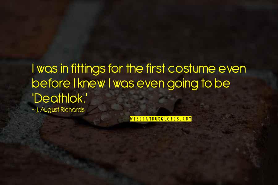 Honesty Hour Quotes By J. August Richards: I was in fittings for the first costume