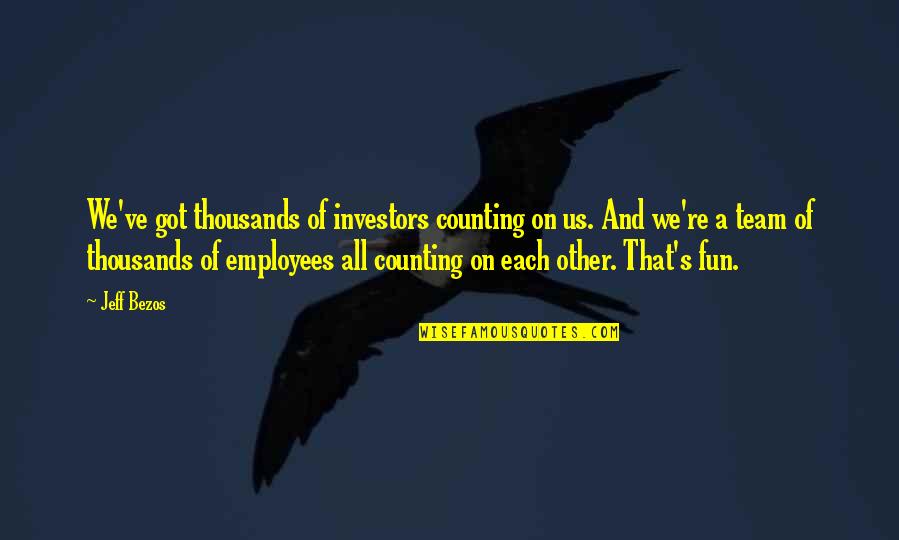 Honesty In Family Quotes By Jeff Bezos: We've got thousands of investors counting on us.