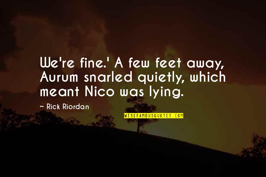 Honesty In Friendship Quotes By Rick Riordan: We're fine.' A few feet away, Aurum snarled