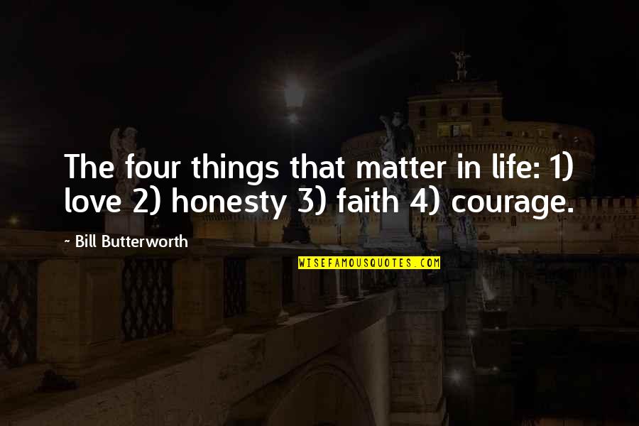 Honesty In Love Quotes By Bill Butterworth: The four things that matter in life: 1)