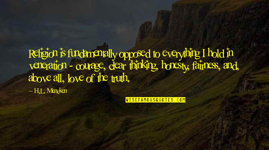 Honesty In Love Quotes By H.L. Mencken: Religion is fundamentally opposed to everything I hold