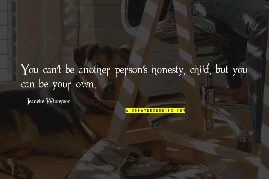 Honesty In Love Quotes By Jeanette Winterson: You can't be another person's honesty, child, but