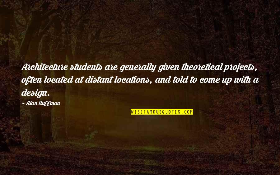 Honesty Integrity Loyalty Quotes By Alan Huffman: Architecture students are generally given theoretical projects, often