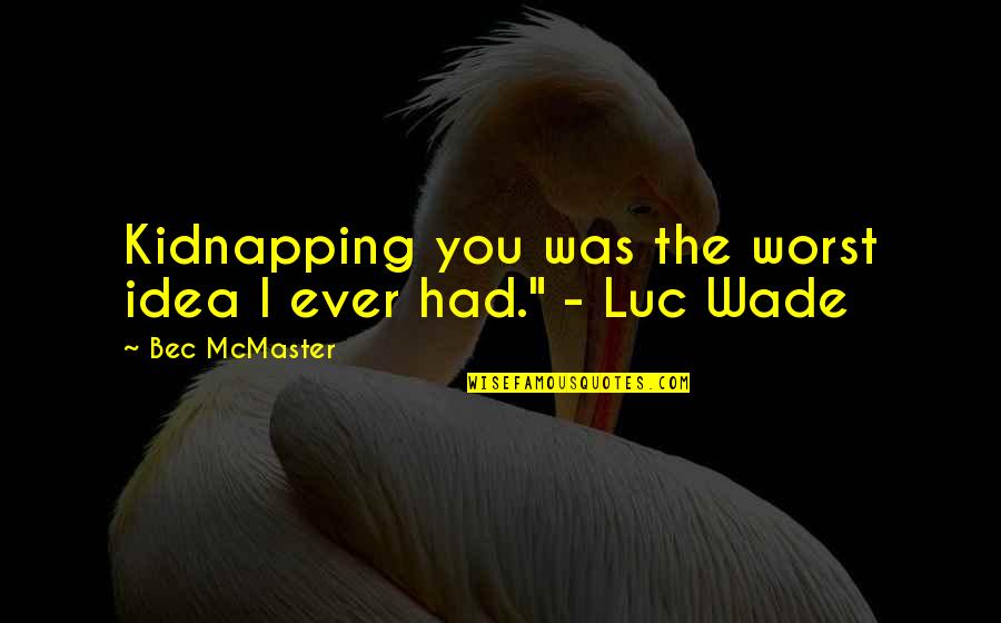Honesty Integrity Loyalty Quotes By Bec McMaster: Kidnapping you was the worst idea I ever