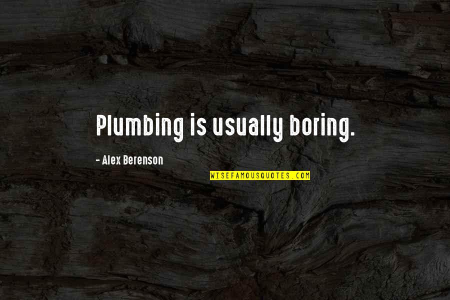 Honesty Integrity Respect Quotes By Alex Berenson: Plumbing is usually boring.