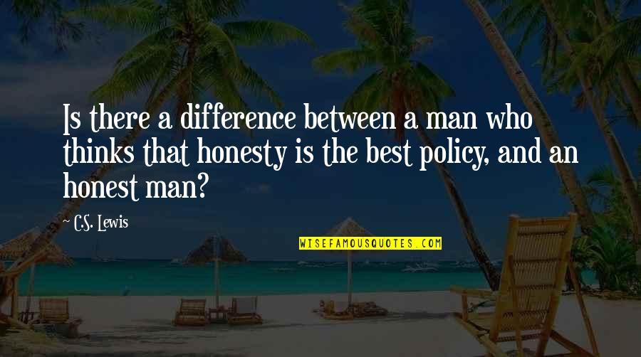 Honesty Is Best Policy Quotes By C.S. Lewis: Is there a difference between a man who