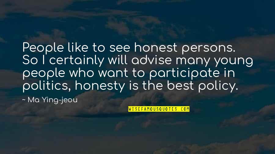 Honesty Is Best Policy Quotes By Ma Ying-jeou: People like to see honest persons. So I