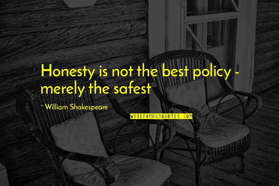 Honesty Is Best Policy Quotes By William Shakespeare: Honesty is not the best policy - merely
