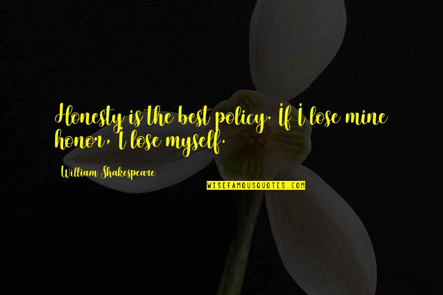 Honesty Is Best Policy Quotes By William Shakespeare: Honesty is the best policy. If I lose