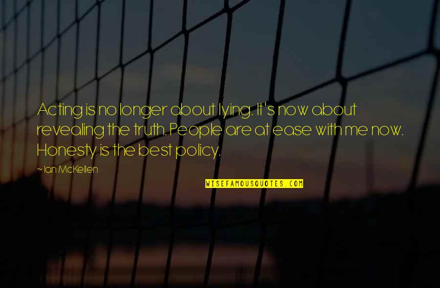 Honesty Is Not The Best Policy Quotes By Ian McKellen: Acting is no longer about lying. It's now