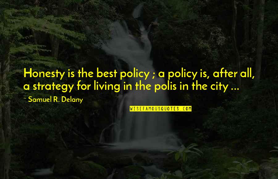 Honesty Is Not The Best Policy Quotes By Samuel R. Delany: Honesty is the best policy ; a policy