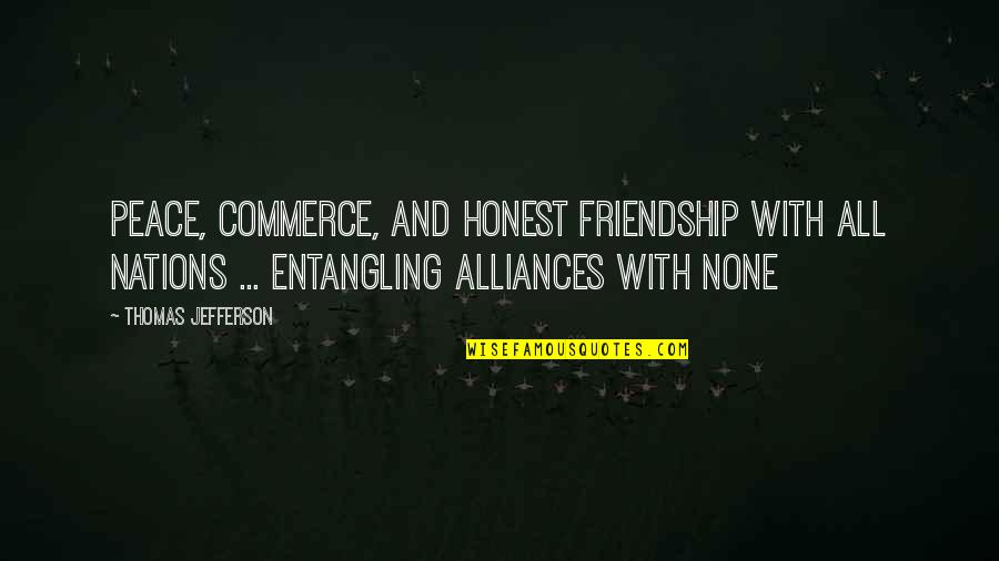 Honesty Is Not The Best Policy Quotes By Thomas Jefferson: Peace, commerce, and honest friendship with all nations