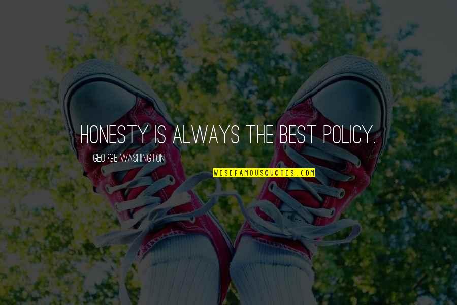 Honesty Is The Best Policy Quotes By George Washington: Honesty is always the best policy.