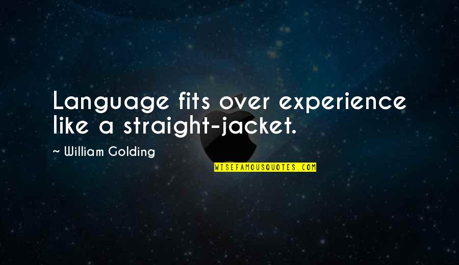 Honesty Jokes Quotes By William Golding: Language fits over experience like a straight-jacket. Honesty Jokes Quotes By William Golding: Language fits over experience like a straight-jacket.