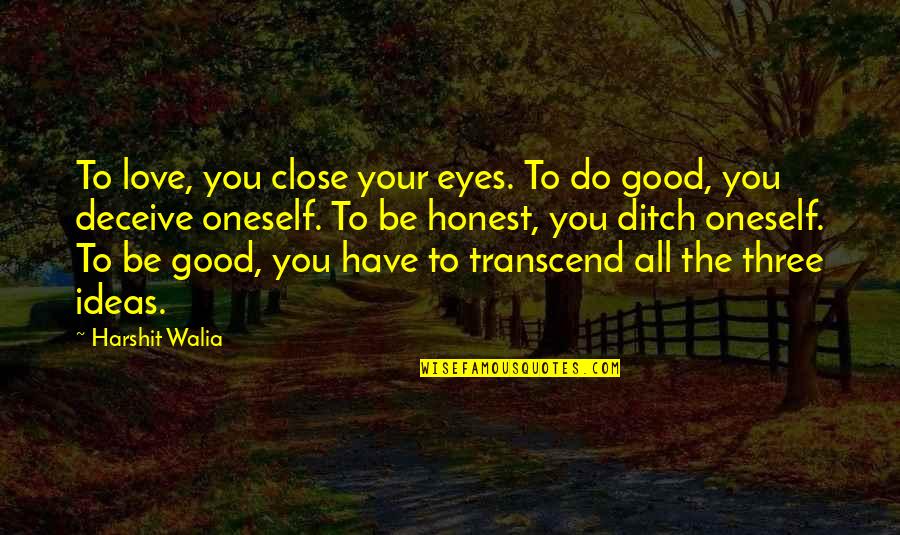 Honesty Love Quotes By Harshit Walia: To love, you close your eyes. To do Honesty Love Quotes By Harshit Walia: To love, you close your eyes. To do
