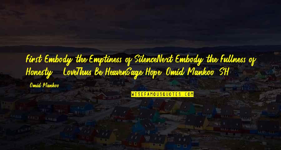 Honesty Love Quotes By Omid Mankoo: First Embody the Emptiness of SilenceNext Embody the Honesty Love Quotes By Omid Mankoo: First Embody the Emptiness of SilenceNext Embody the