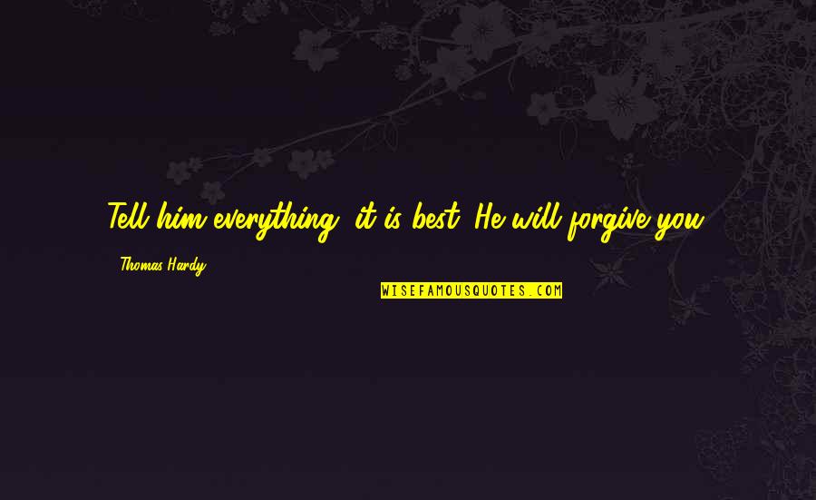 Honesty Love Quotes By Thomas Hardy: Tell him everything; it is best. He will Honesty Love Quotes By Thomas Hardy: Tell him everything; it is best. He will