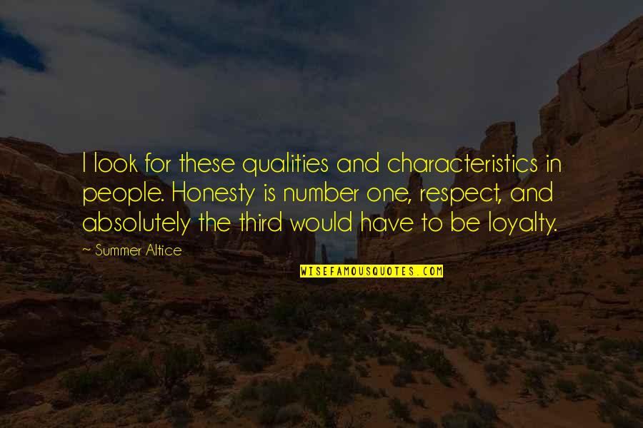Honesty Loyalty Respect Quotes By Summer Altice: I look for these qualities and characteristics in