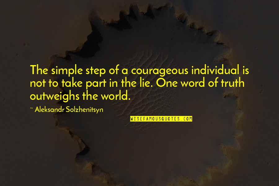 Honesty Of The World Quotes By Aleksandr Solzhenitsyn: The simple step of a courageous individual is Honesty Of The World Quotes By Aleksandr Solzhenitsyn: The simple step of a courageous individual is