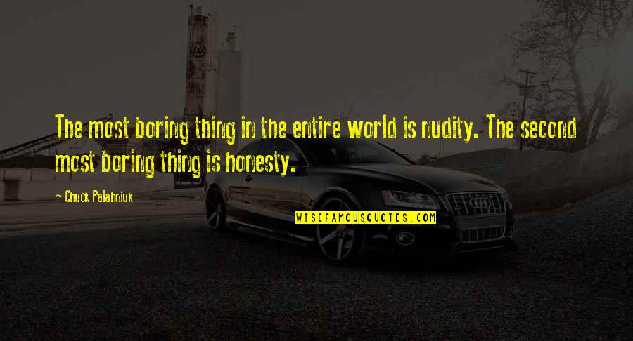 Honesty Of The World Quotes By Chuck Palahniuk: The most boring thing in the entire world Honesty Of The World Quotes By Chuck Palahniuk: The most boring thing in the entire world