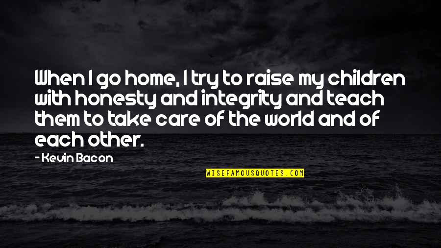 Honesty Of The World Quotes By Kevin Bacon: When I go home, I try to raise Honesty Of The World Quotes By Kevin Bacon: When I go home, I try to raise
