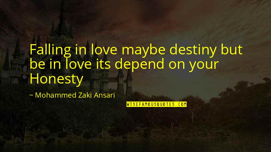 Honesty Of The World Quotes By Mohammed Zaki Ansari: Falling in love maybe destiny but be in Honesty Of The World Quotes By Mohammed Zaki Ansari: Falling in love maybe destiny but be in