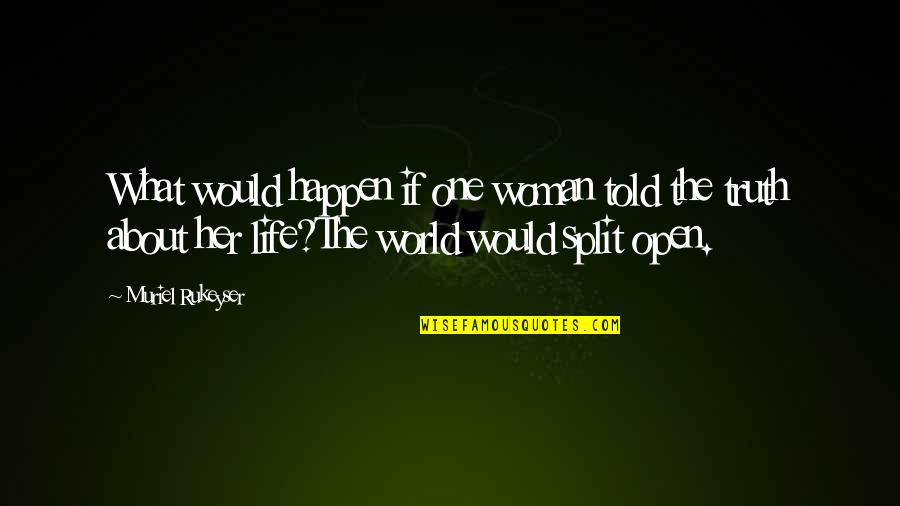 Honesty Of The World Quotes By Muriel Rukeyser: What would happen if one woman told the Honesty Of The World Quotes By Muriel Rukeyser: What would happen if one woman told the