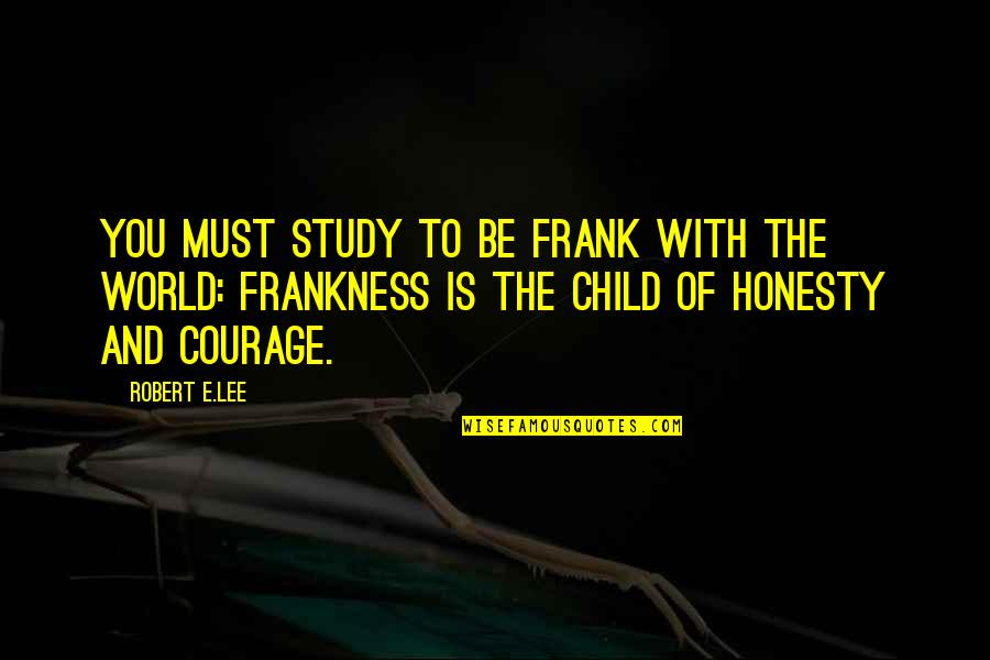 Honesty Of The World Quotes By Robert E.Lee: You must study to be frank with the Honesty Of The World Quotes By Robert E.Lee: You must study to be frank with the